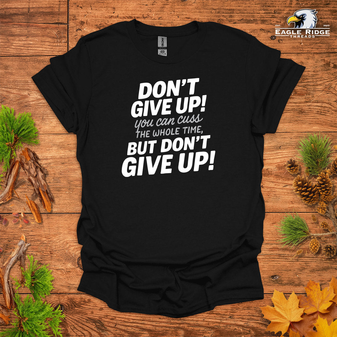Don’t Give Up! You Can Cuss the Whole Time • Hiking T-shirt • Bold Typography