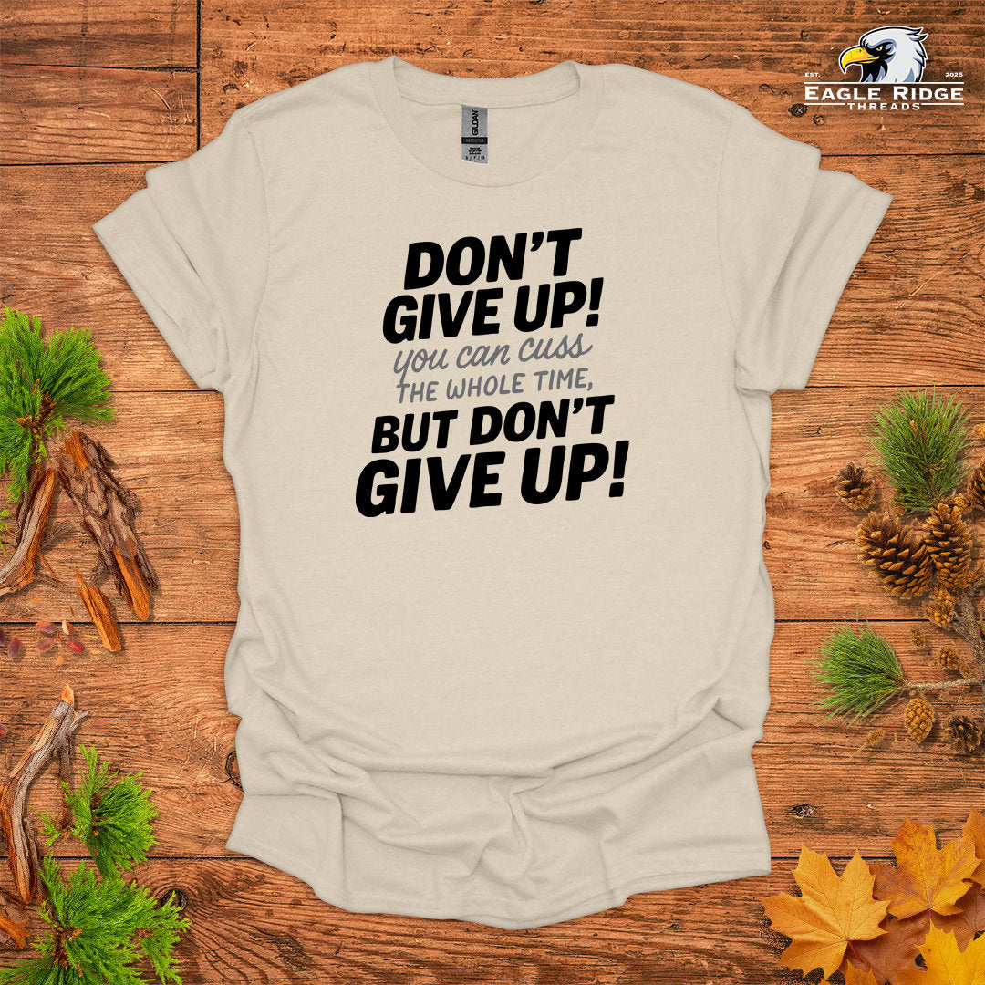 Don’t Give Up! You Can Cuss the Whole Time • Hiking T-shirt • Bold Typography