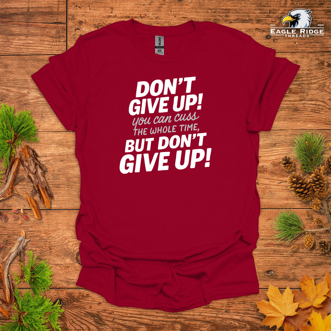 Don’t Give Up! You Can Cuss the Whole Time • Hiking T-shirt • Bold Typography