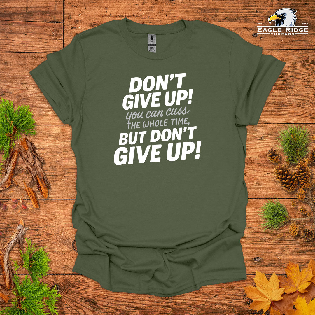 Don’t Give Up! You Can Cuss the Whole Time • Hiking T-shirt • Bold Typography