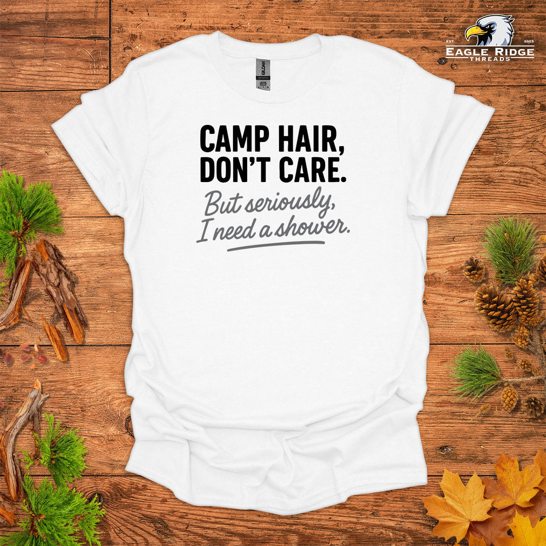 Camp Hair, Don’t Care. But seriously, I Need a Shower • Hiking T-shirt • Rustic Typography