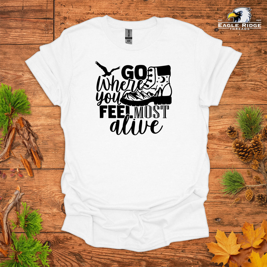 Go Where You Feel Most Alive • Hiking T-shirt • Mountain Boot Graphic