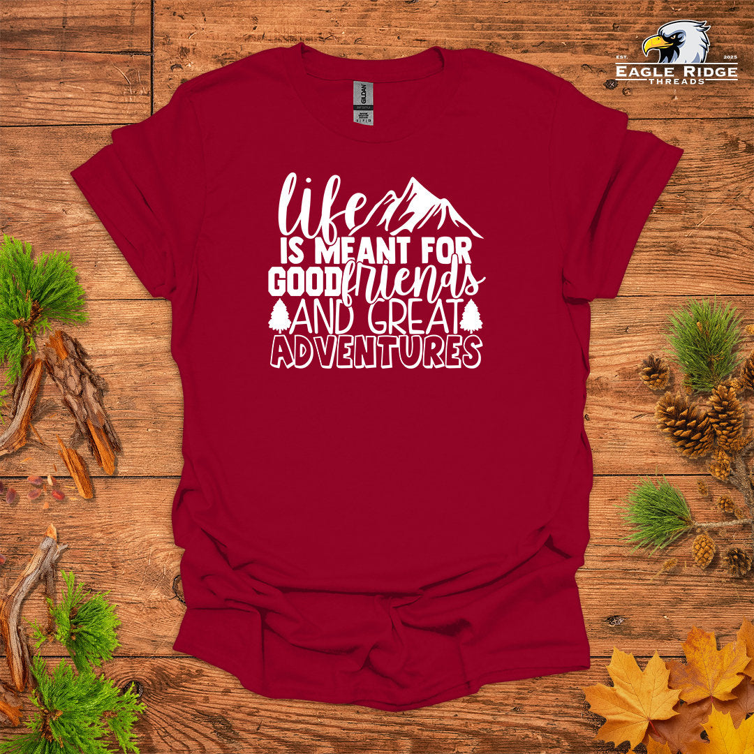 Life Is Meant For Good Friends And Great Adventures • Hiking T-shirt • Mountain Graphic