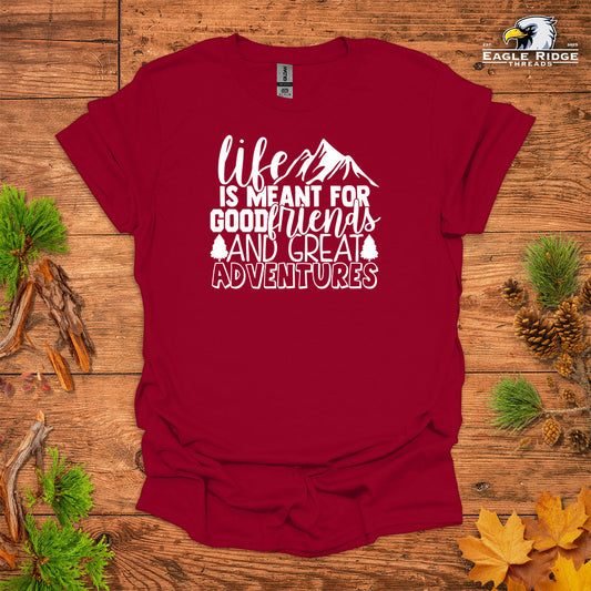 Life Is Meant For Good Friends And Great Adventures • Hiking T-shirt • Mountain Graphic