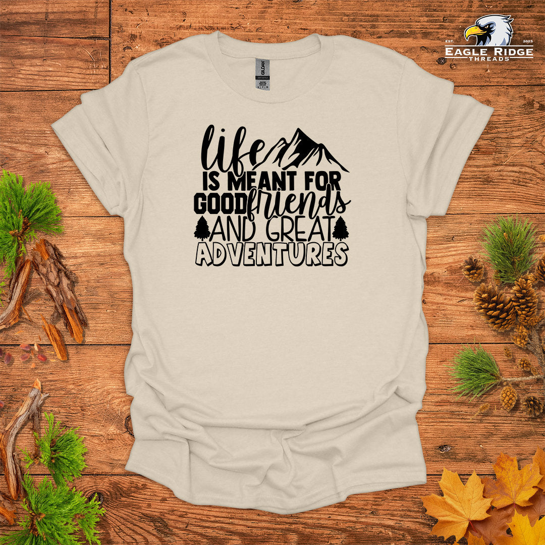 Life Is Meant For Good Friends And Great Adventures • Hiking T-shirt • Mountain Graphic