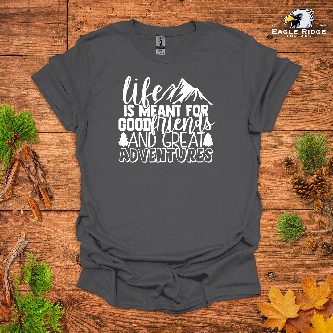 Life Is Meant For Good Friends And Great Adventures • Hiking T-shirt • Mountain Graphic