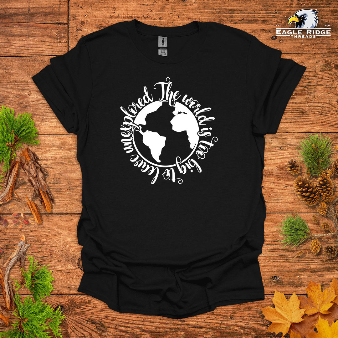 The World Is Too Big To Leave Unexplored • Hiking T-shirt • Globe Graphic