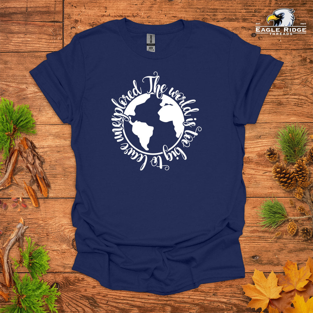The World Is Too Big To Leave Unexplored • Hiking T-shirt • Globe Graphic