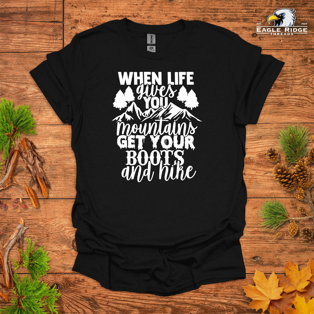 When Life Gives You Mountains Get Your Boots And Hike • Hiking T-shirt • Mountain Graphic