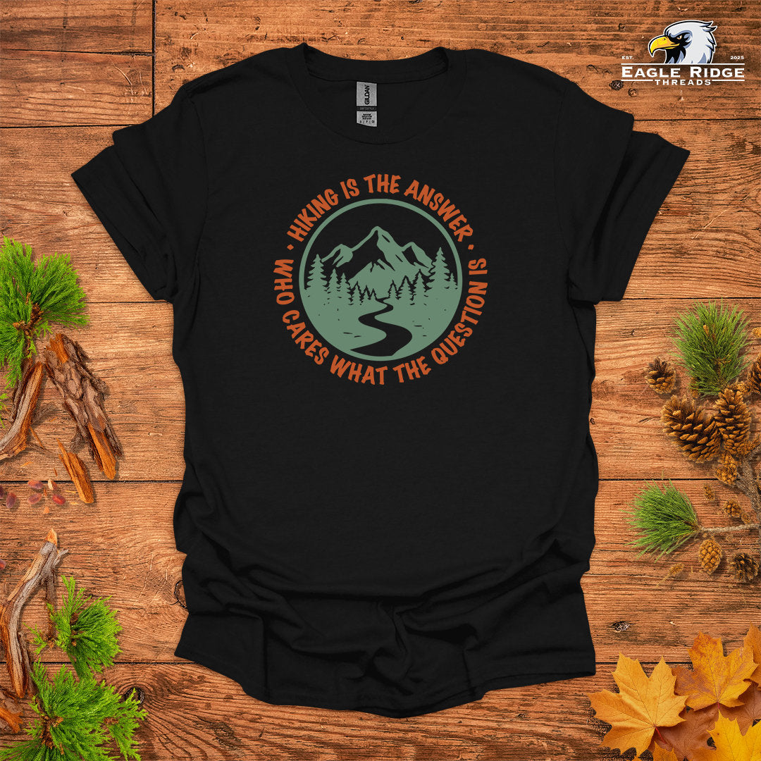 Hiking Is The Answer Who Cares What The Question Is • Hiking T-shirt • Mountain Trail Graphic