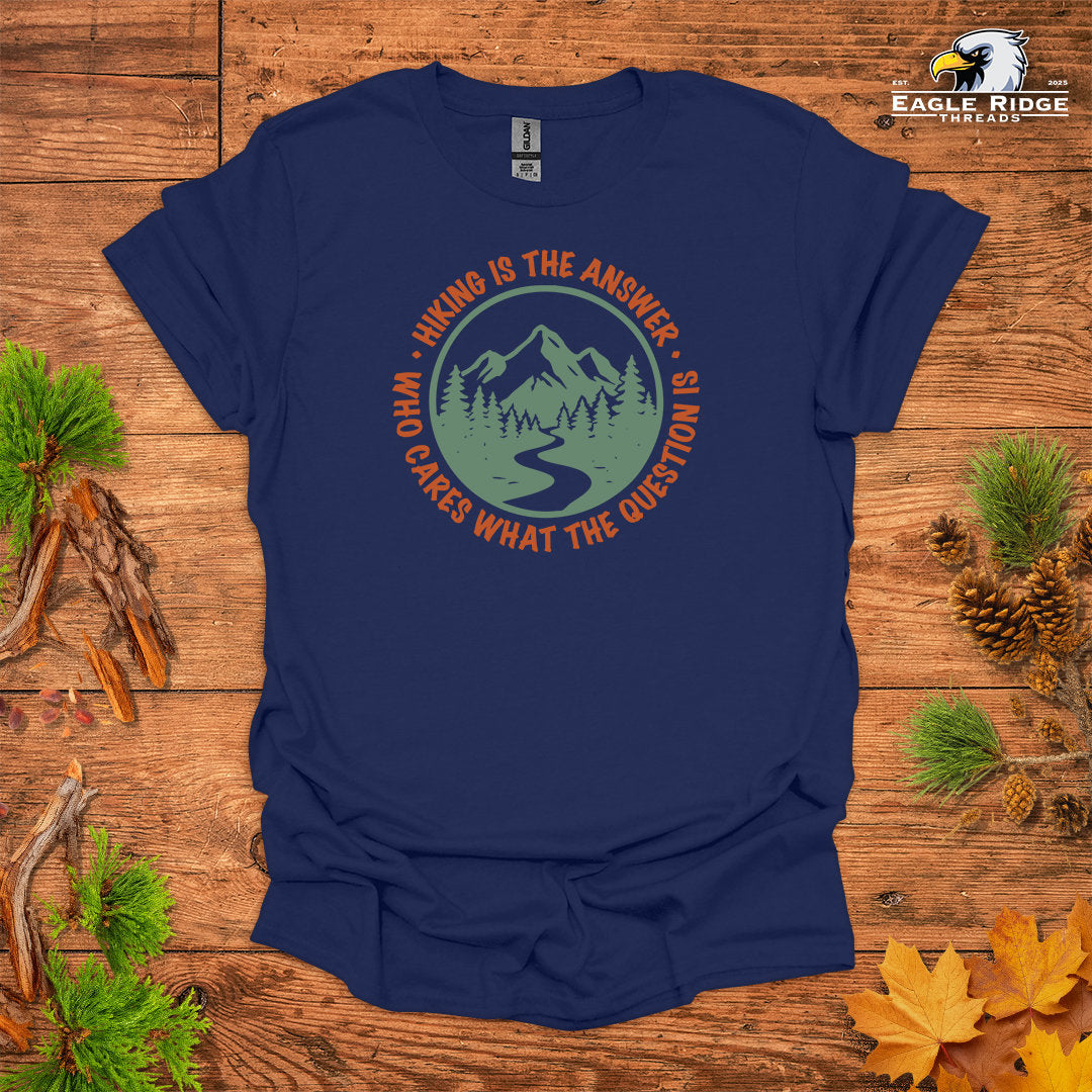 Hiking Is The Answer Who Cares What The Question Is • Hiking T-shirt • Mountain Trail Graphic