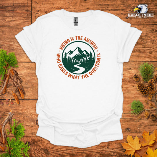 Hiking Is The Answer Who Cares What The Question Is • Hiking T-shirt • Mountain Trail Graphic