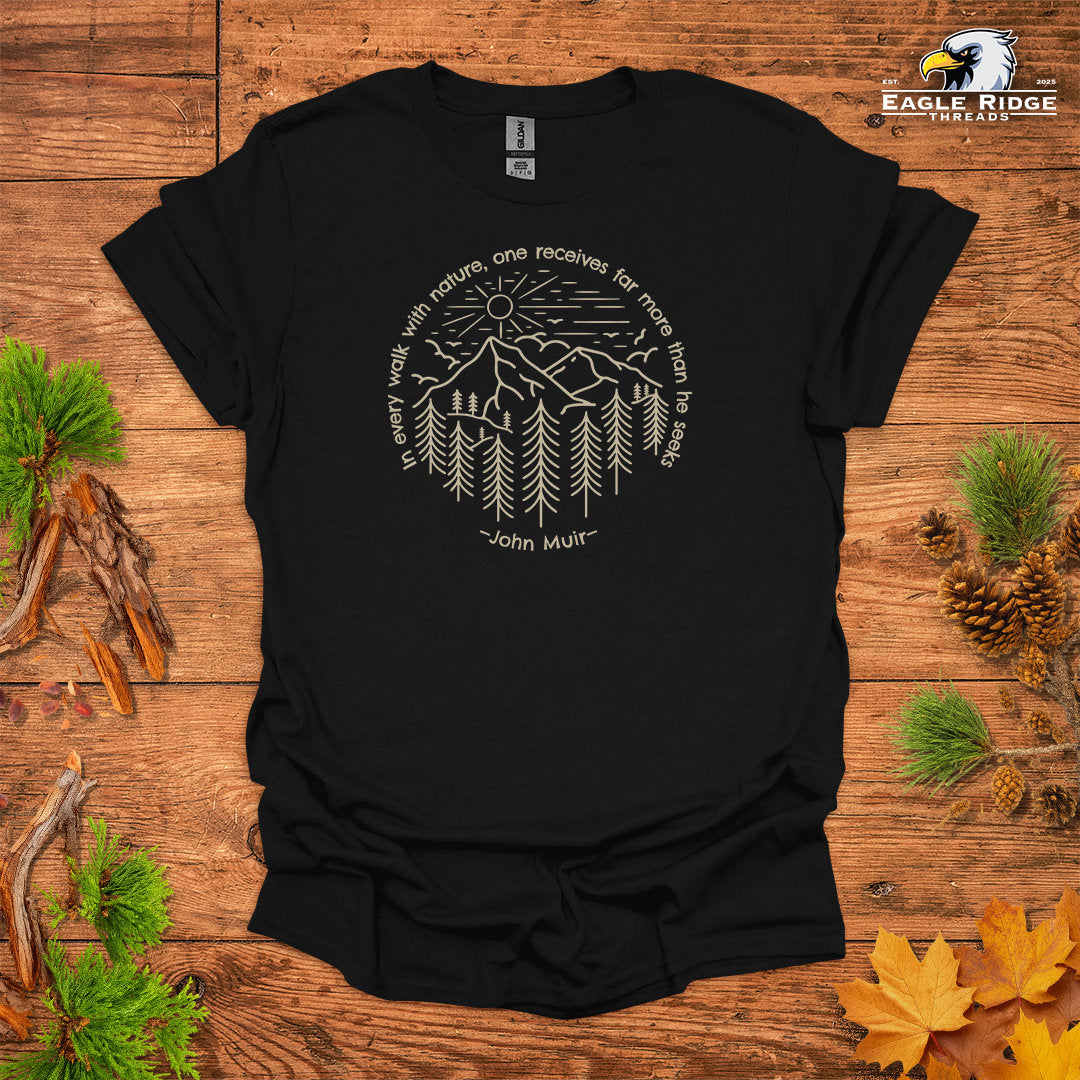 In Every Walk With Nature, One Receives Far More Than He Seeks – John Muir • Hiking T-shirt • Mountain Forest Graphic