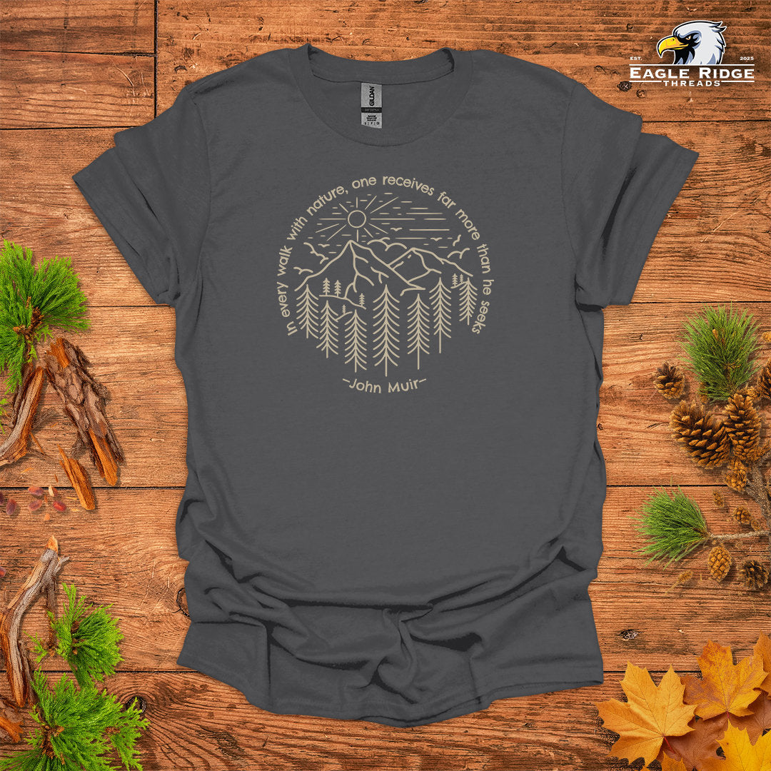 In Every Walk With Nature, One Receives Far More Than He Seeks – John Muir • Hiking T-shirt • Mountain Forest Graphic