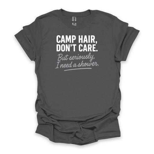 Camp Hair, Don’t Care. But seriously, I Need a Shower • Hiking T-shirt • Rustic Typography