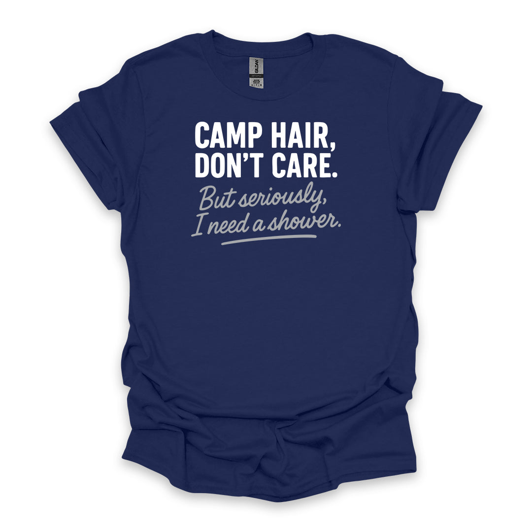 Camp Hair, Don’t Care. But seriously, I Need a Shower • Hiking T-shirt • Rustic Typography