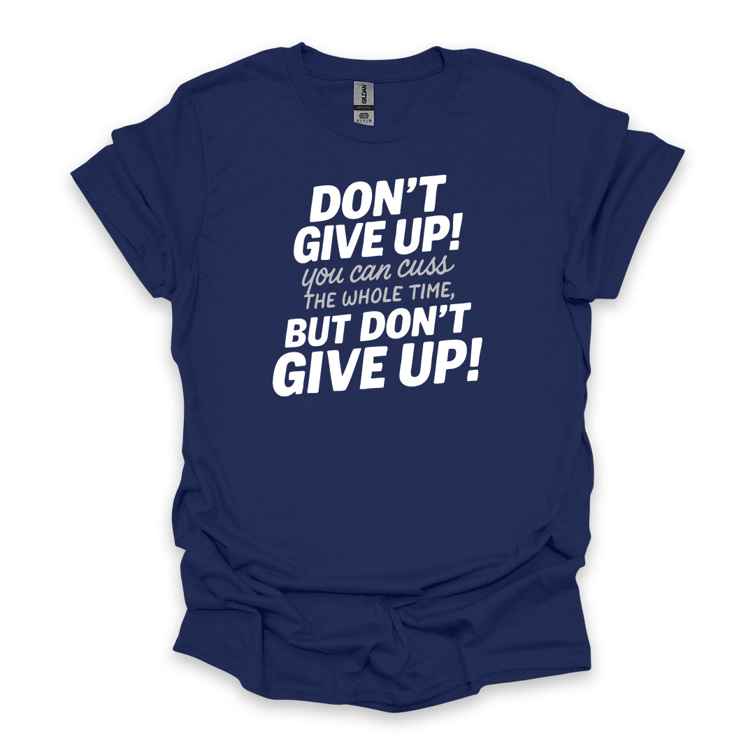 Don’t Give Up! You Can Cuss the Whole Time • Hiking T-shirt • Bold Typography