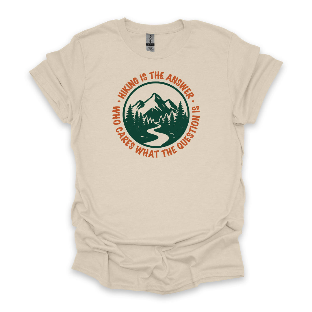 Hiking Is The Answer Who Cares What The Question Is • Hiking T-shirt • Mountain Trail Graphic