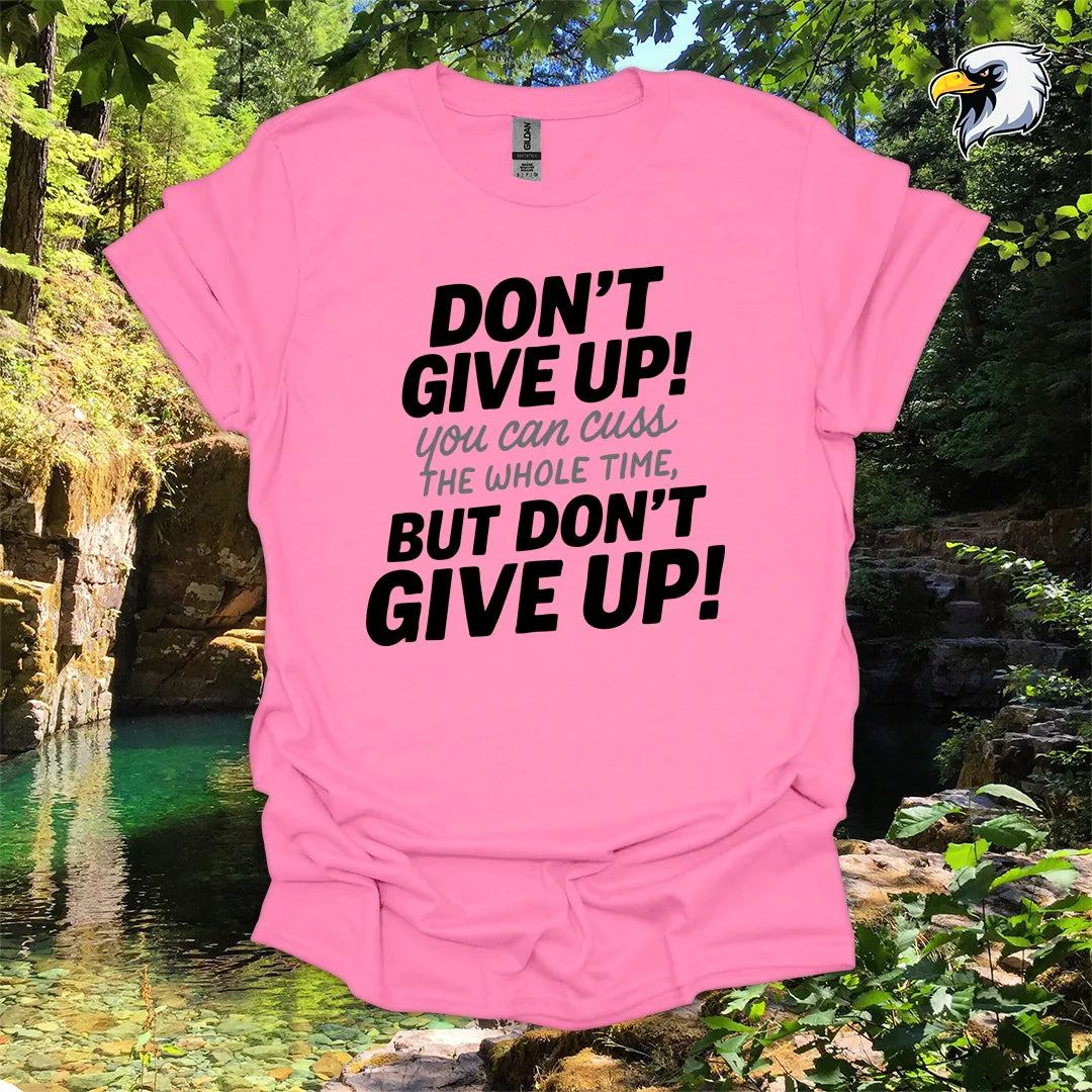 “Don’t Give Up! You Can Cuss the Whole Time” hiking t-shirt – Bold Typography