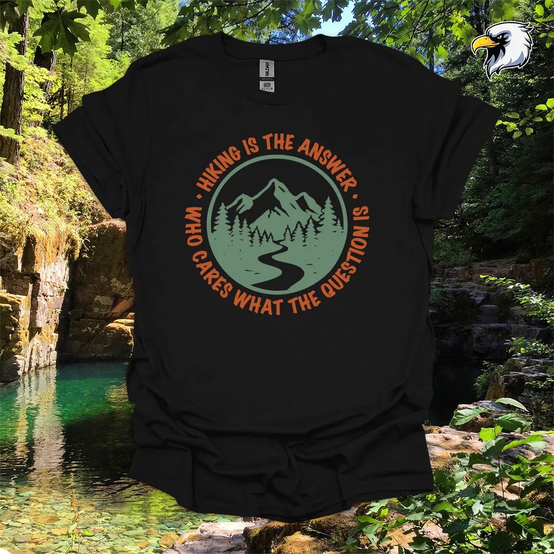 “Hiking Is the Answer, Who Cares What the Question Is” hiking t-shirt – Mountain Graphic