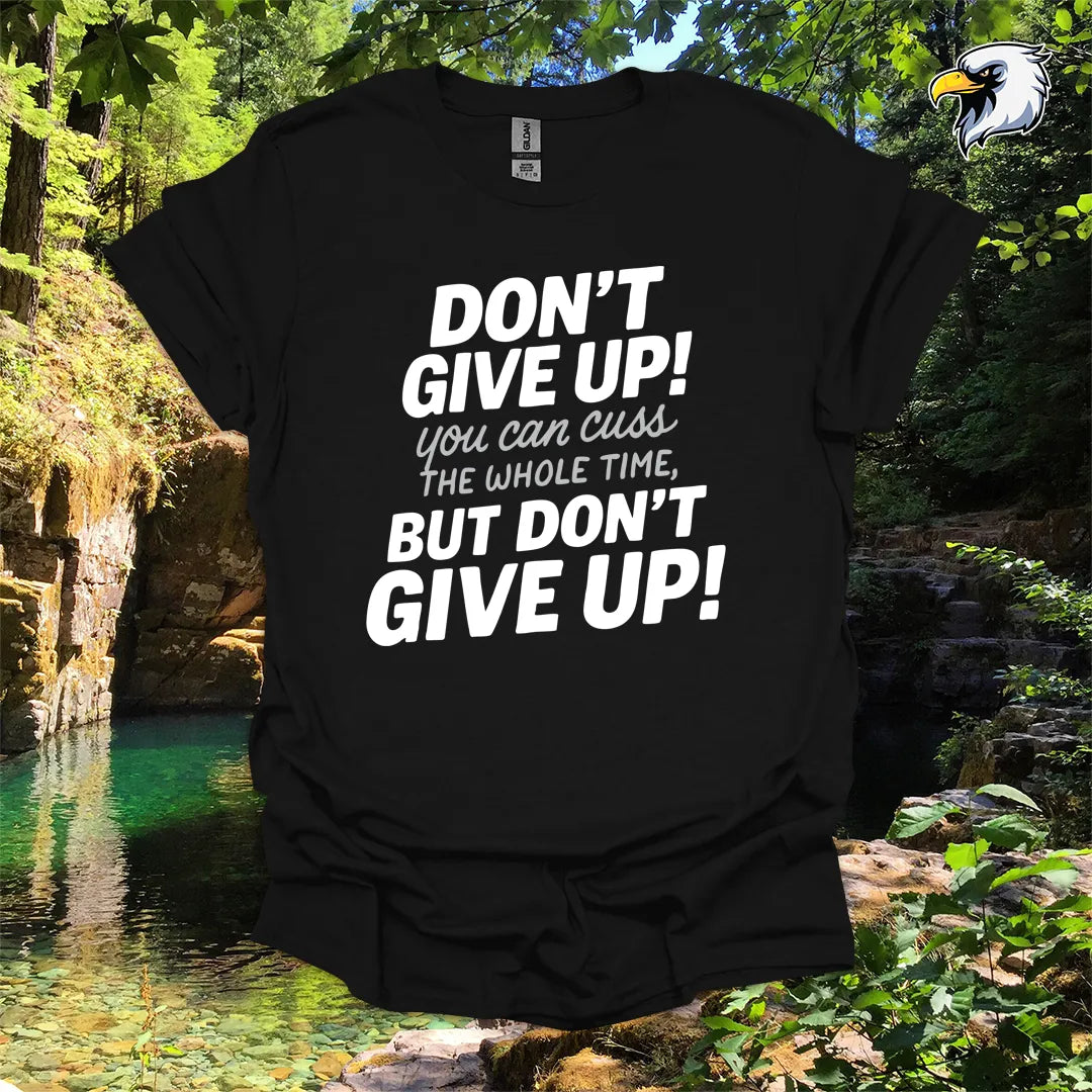 “Don’t Give Up! You Can Cuss the Whole Time” hiking t-shirt – Bold Typography