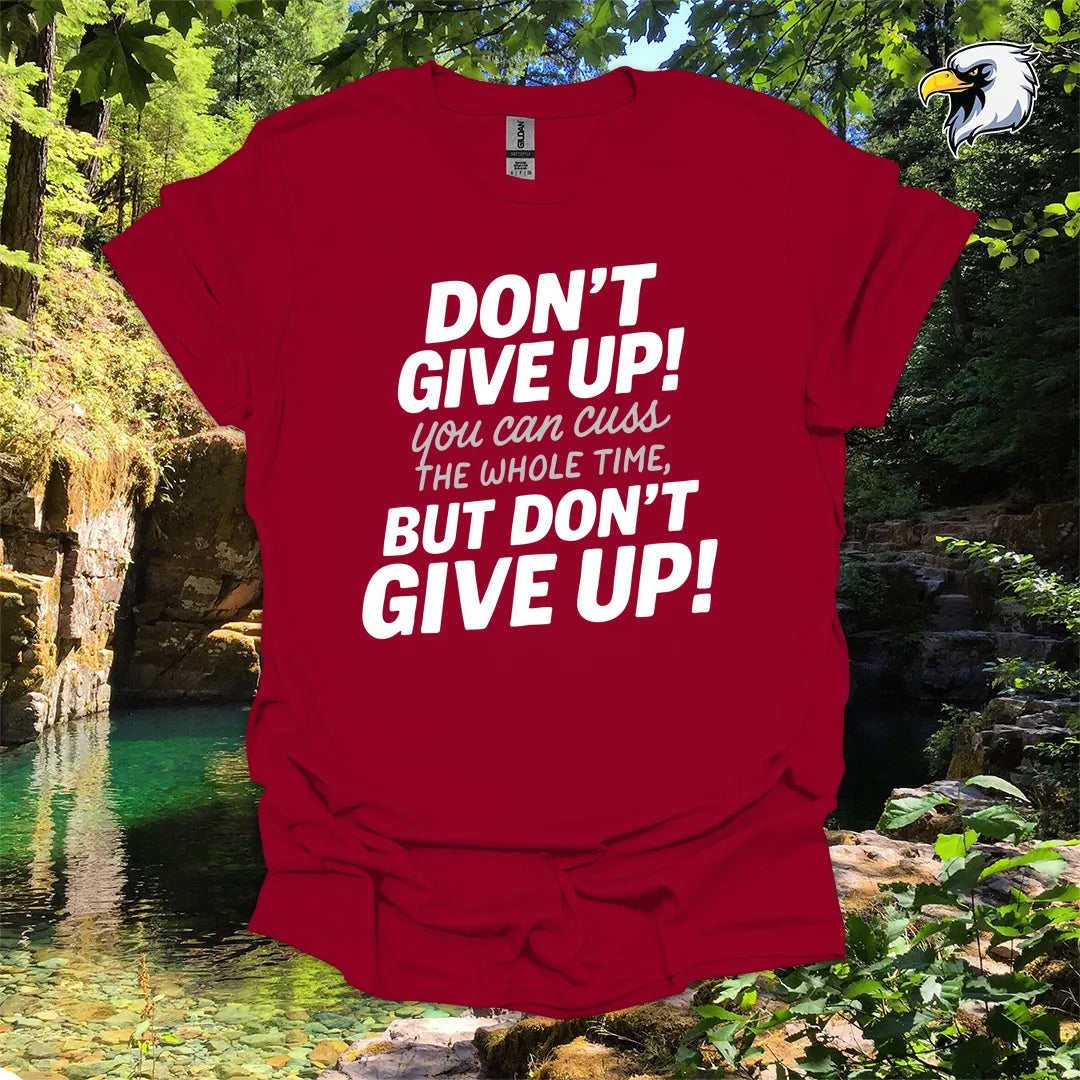“Don’t Give Up! You Can Cuss the Whole Time” hiking t-shirt – Bold Typography