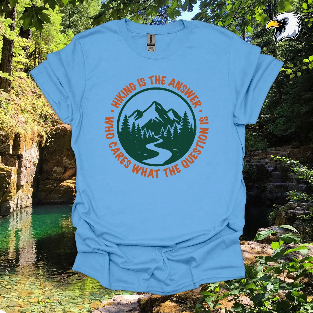 “Hiking Is the Answer, Who Cares What the Question Is” hiking t-shirt – Mountain Graphic