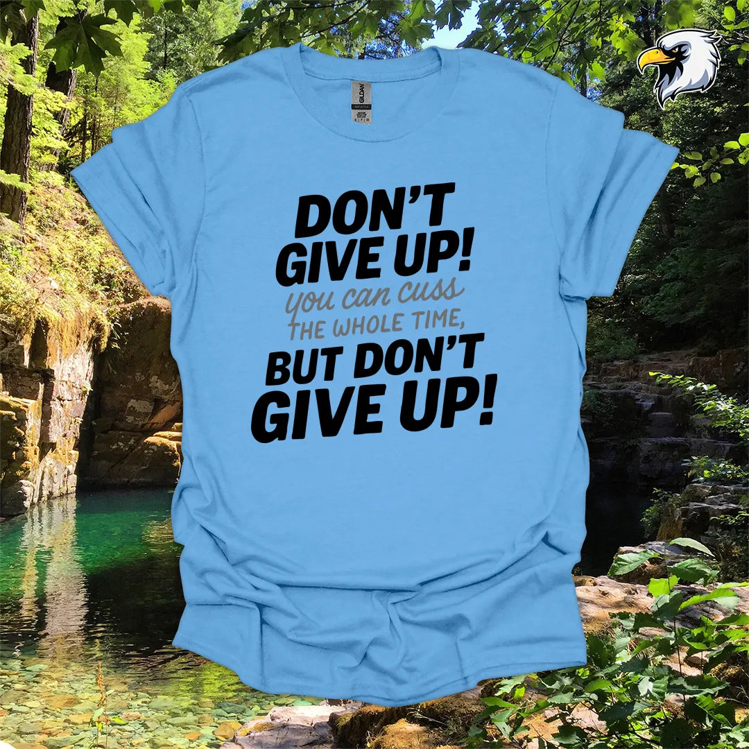 “Don’t Give Up! You Can Cuss the Whole Time” hiking t-shirt – Bold Typography
