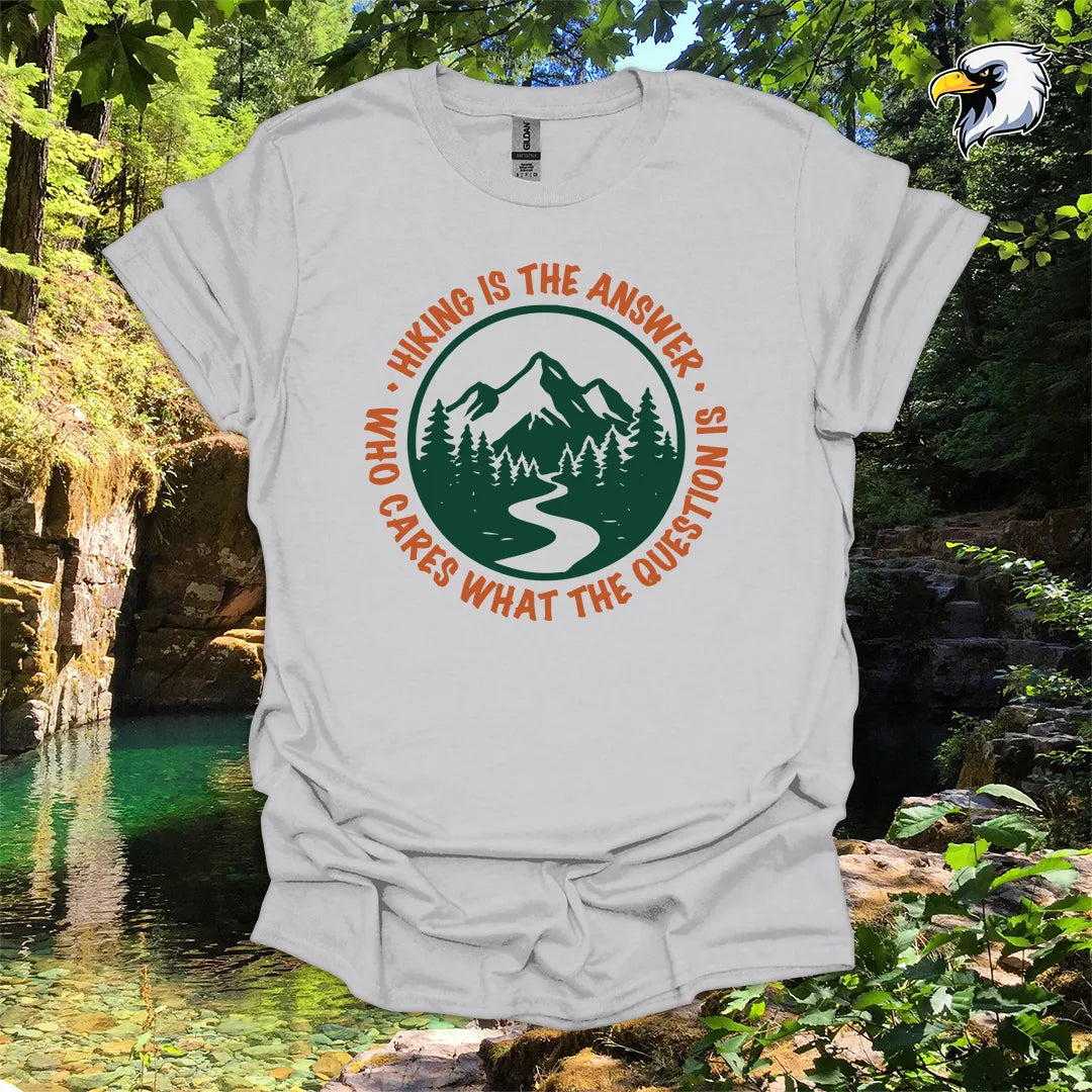 “Hiking Is the Answer, Who Cares What the Question Is” hiking t-shirt – Mountain Graphic