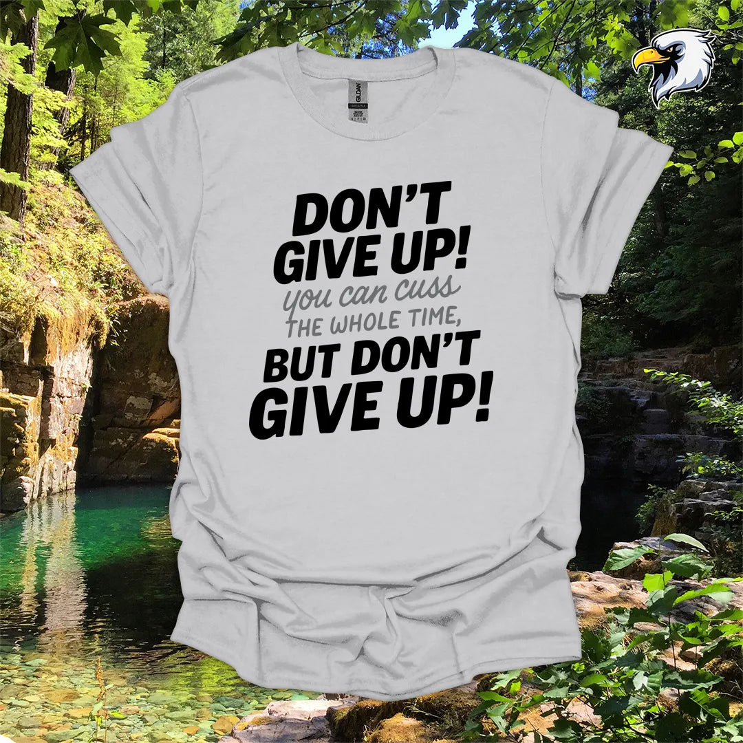 “Don’t Give Up! You Can Cuss the Whole Time” hiking t-shirt – Bold Typography