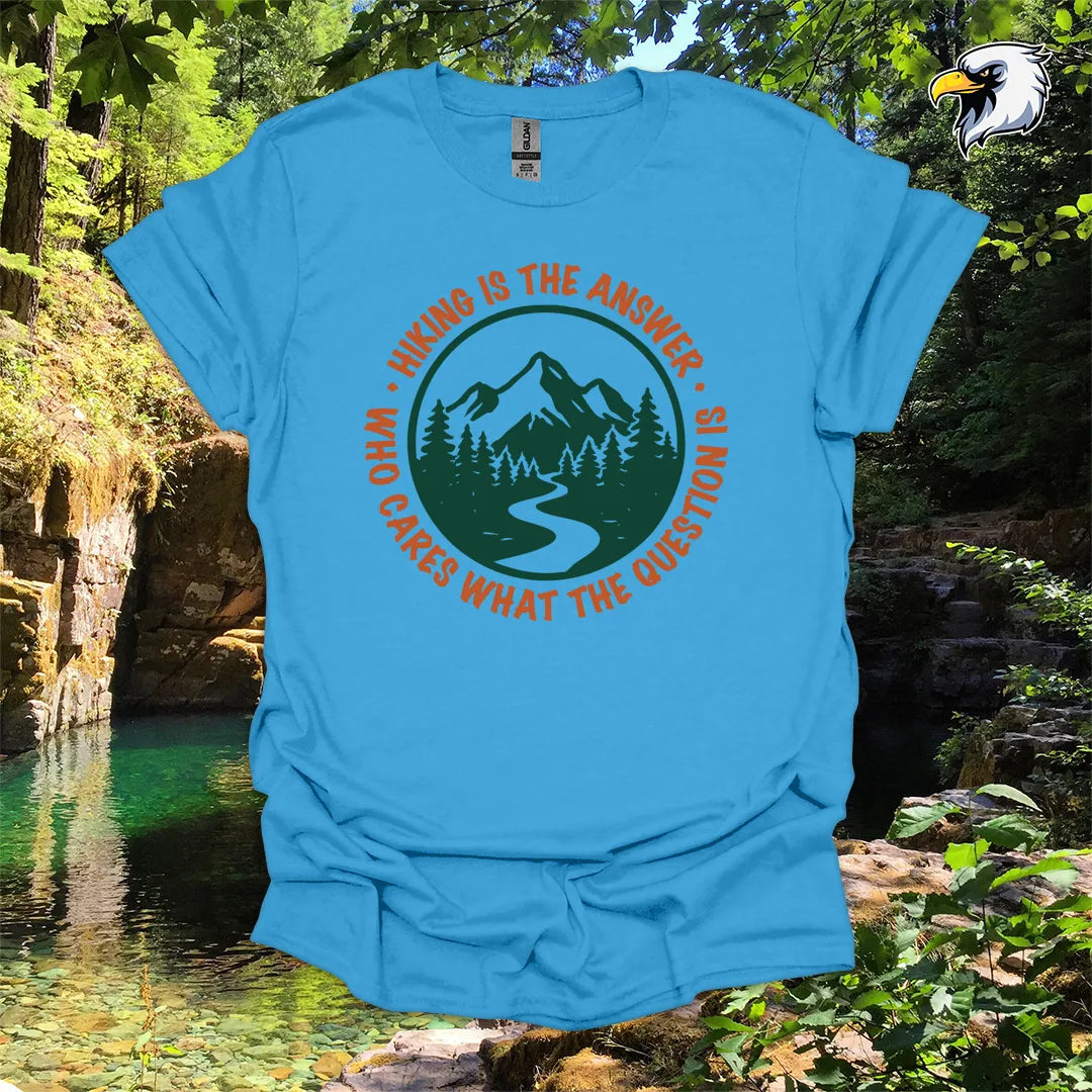 “Hiking Is the Answer, Who Cares What the Question Is” hiking t-shirt – Mountain Graphic