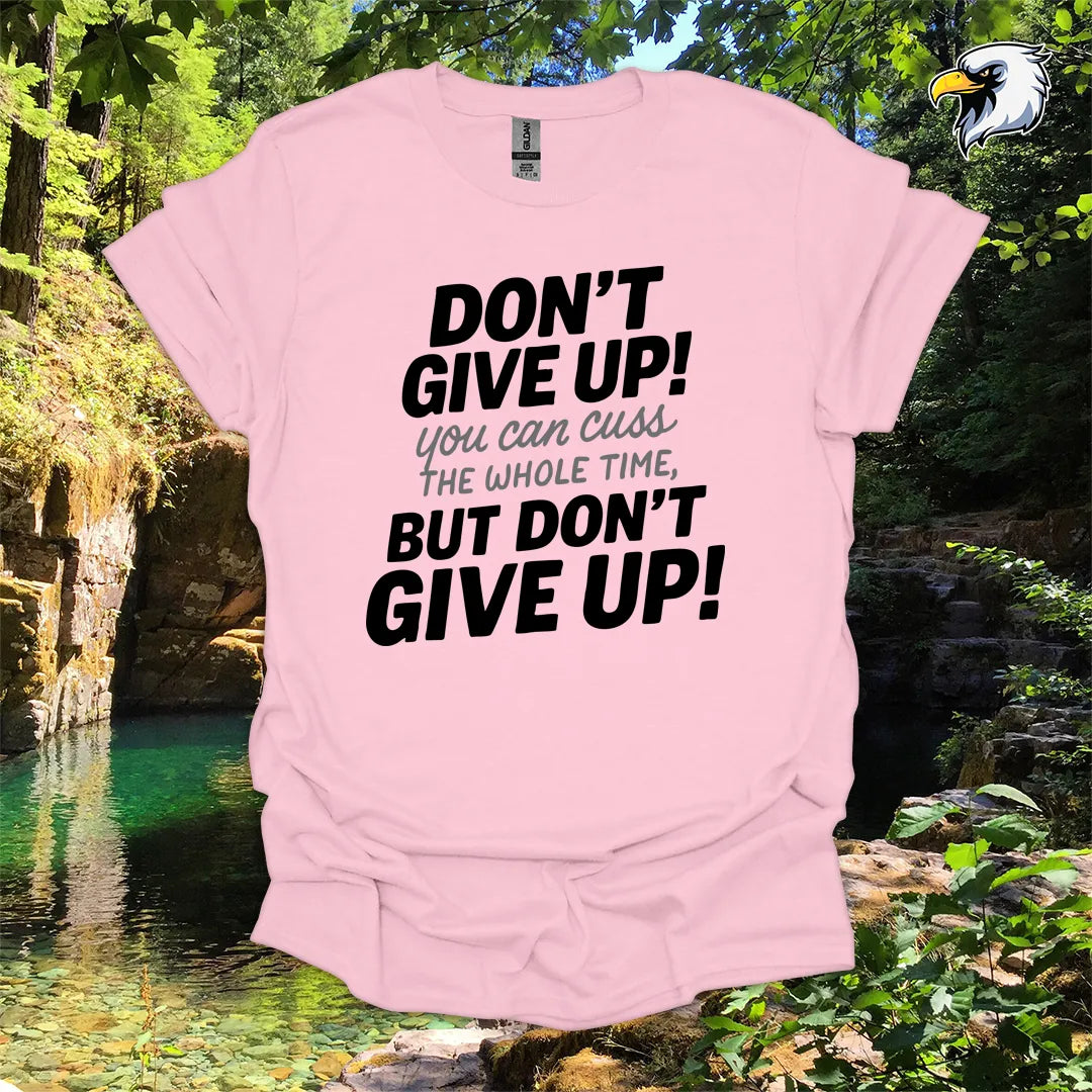 “Don’t Give Up! You Can Cuss the Whole Time” hiking t-shirt – Bold Typography