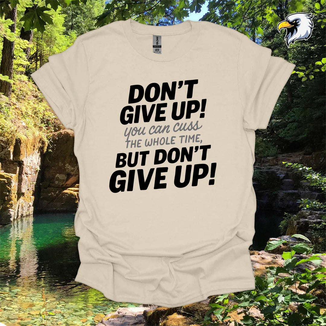 “Don’t Give Up! You Can Cuss the Whole Time” hiking t-shirt – Bold Typography