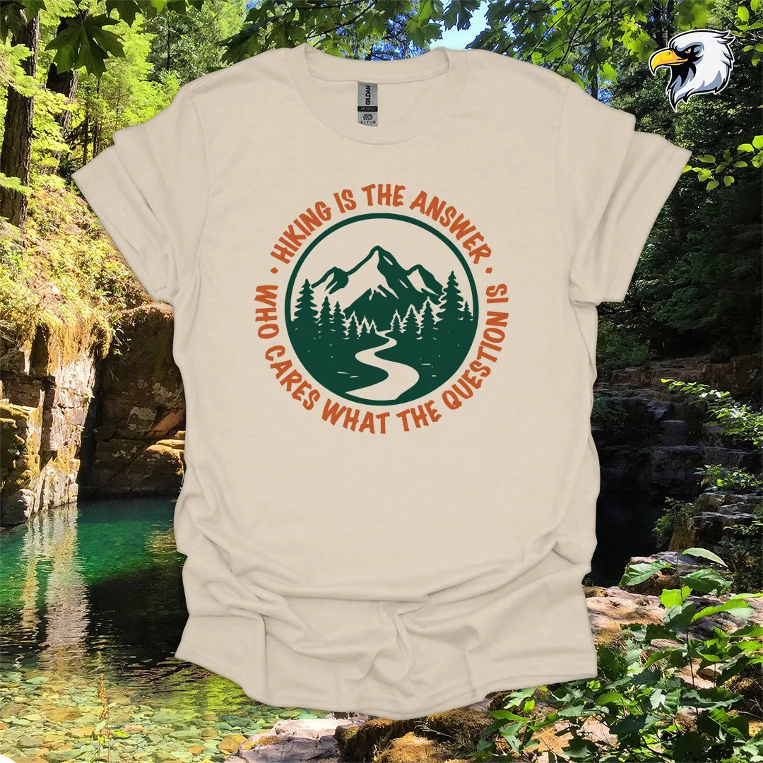 “Hiking Is the Answer, Who Cares What the Question Is” hiking t-shirt – Mountain Graphic