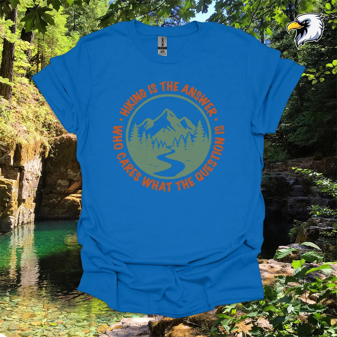 “Hiking Is the Answer, Who Cares What the Question Is” hiking t-shirt – Mountain Graphic