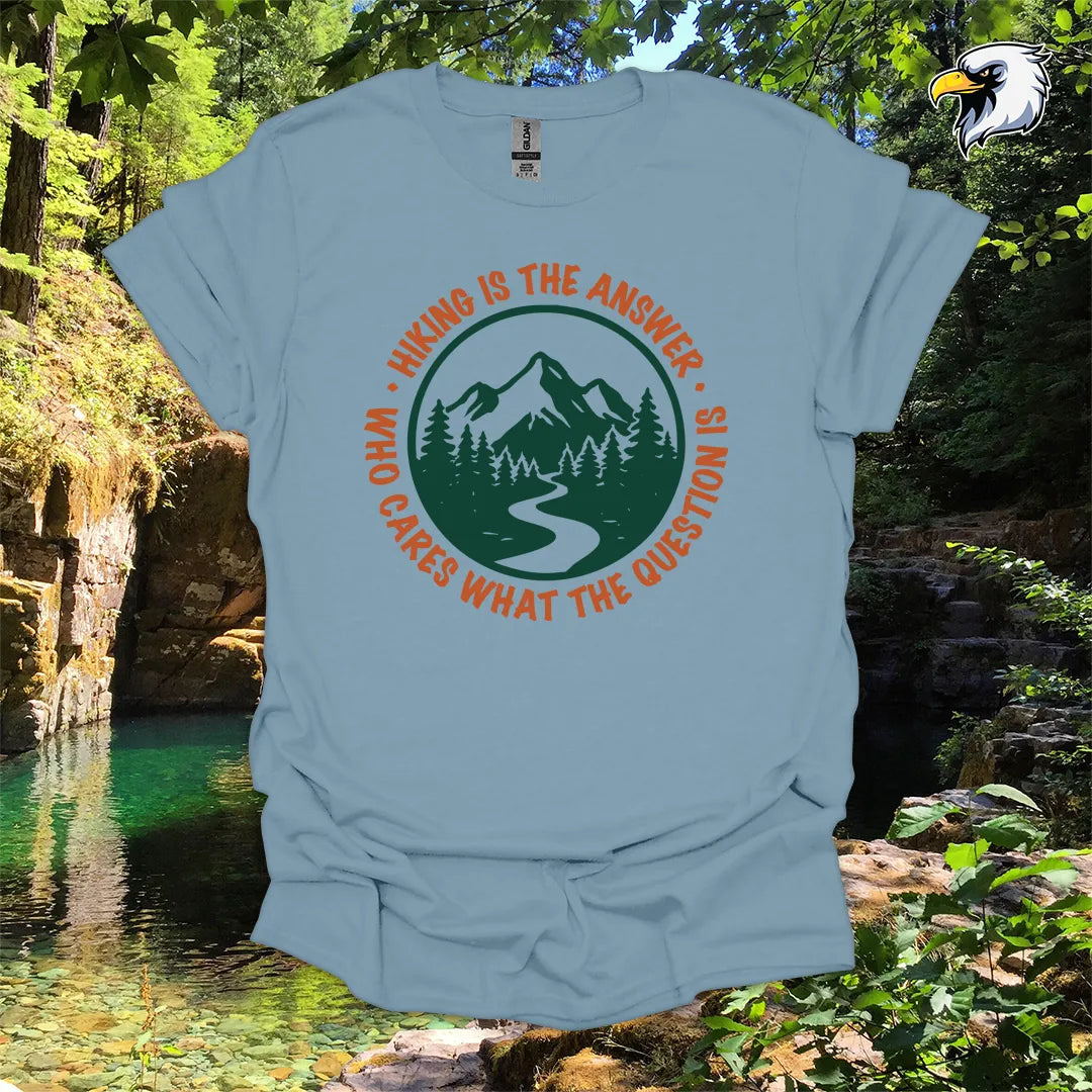 “Hiking Is the Answer, Who Cares What the Question Is” hiking t-shirt – Mountain Graphic