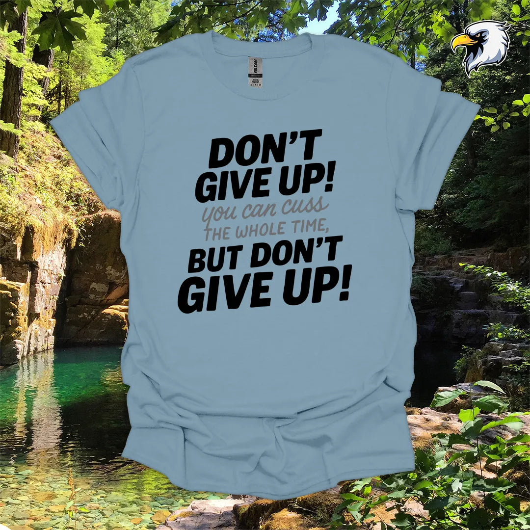 “Don’t Give Up! You Can Cuss the Whole Time” hiking t-shirt – Bold Typography