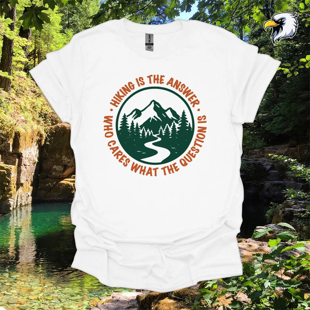 “Hiking Is the Answer, Who Cares What the Question Is” hiking t-shirt – Mountain Graphic