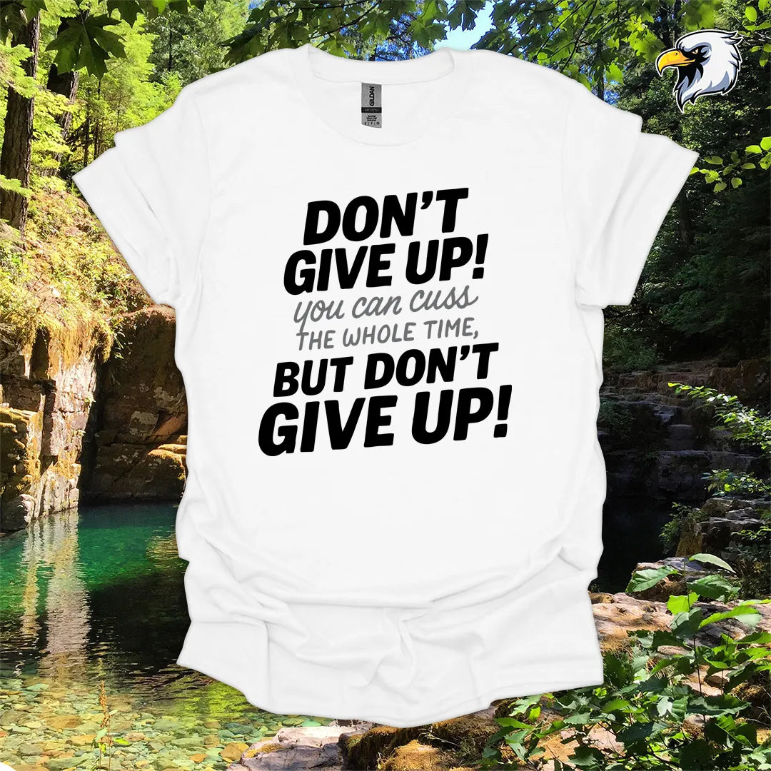 “Don’t Give Up! You Can Cuss the Whole Time” hiking t-shirt – Bold Typography