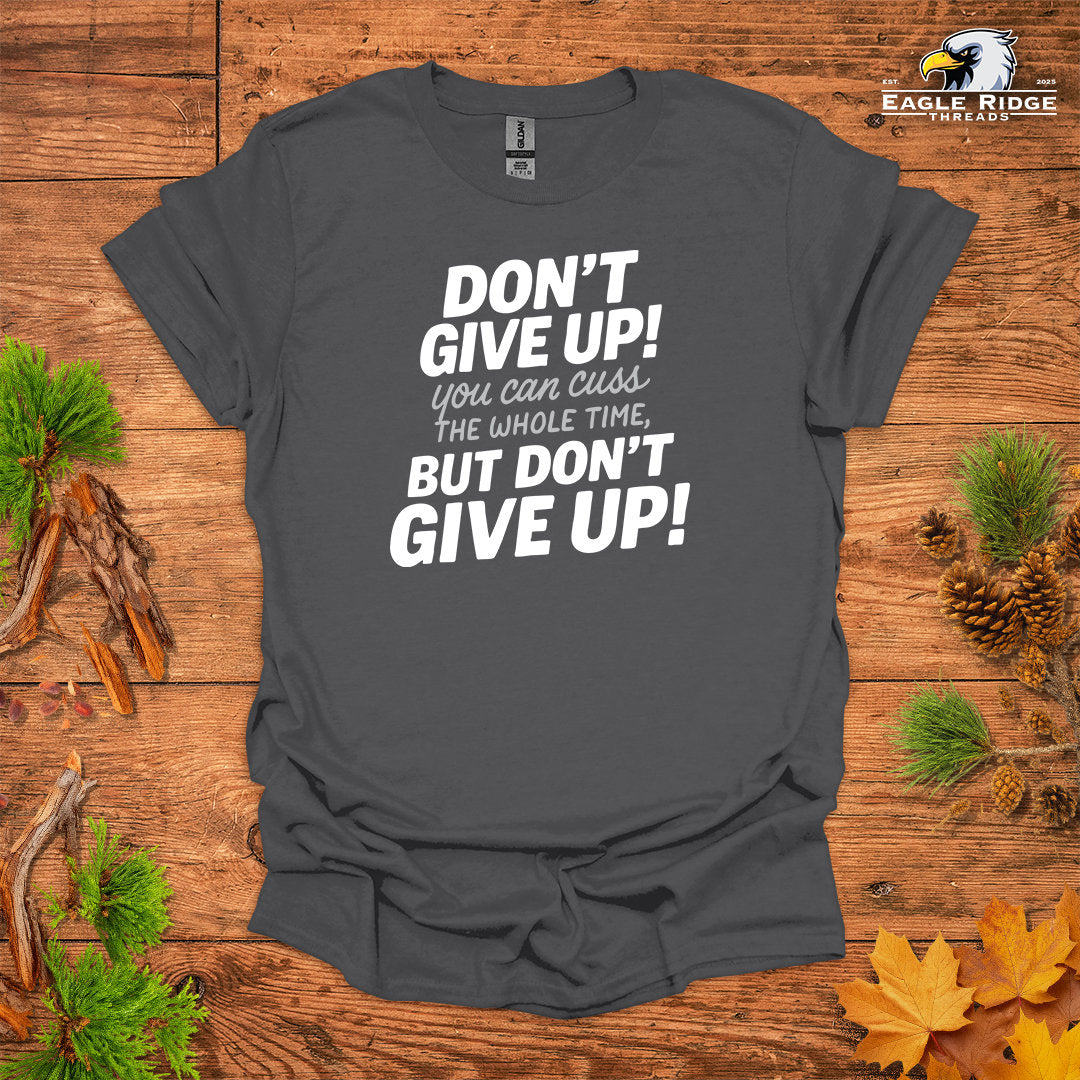 Don’t Give Up! You Can Cuss the Whole Time • Hiking T-shirt • Bold Typography