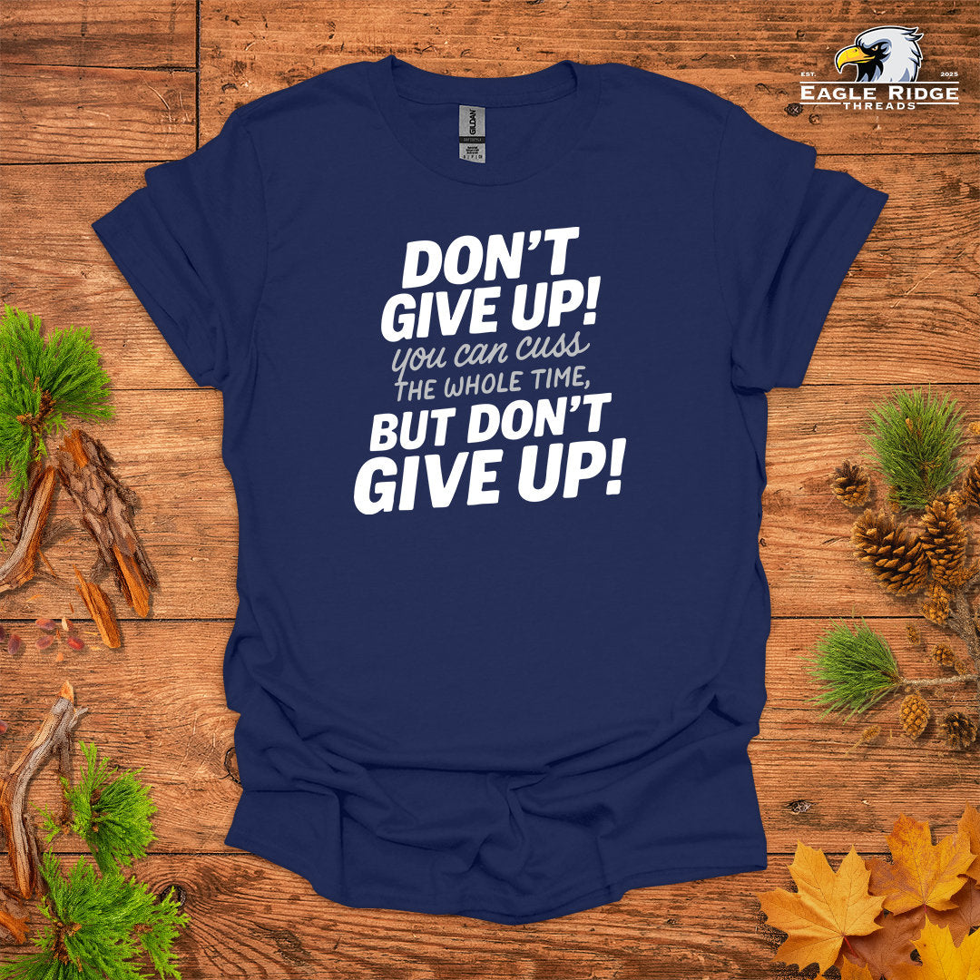 Don’t Give Up! You Can Cuss the Whole Time • Hiking T-shirt • Bold Typography