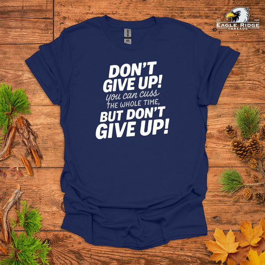 Don’t Give Up! You Can Cuss the Whole Time • Hiking T-shirt • Bold Typography