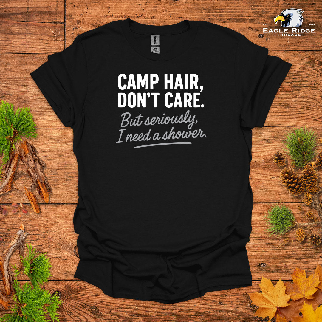 Camp Hair, Don’t Care. But seriously, I Need a Shower • Hiking T-shirt • Rustic Typography
