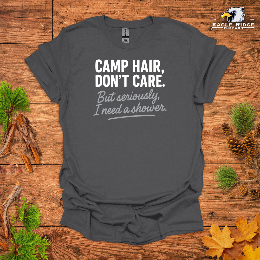 Camp Hair, Don’t Care. But seriously, I Need a Shower • Hiking T-shirt • Rustic Typography