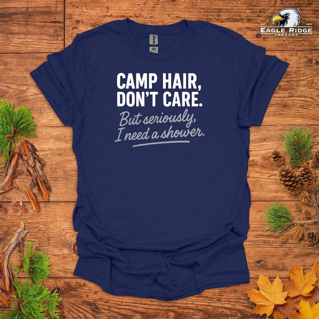Camp Hair, Don’t Care. But seriously, I Need a Shower • Hiking T-shirt • Rustic Typography