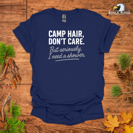 Camp Hair, Don’t Care. But seriously, I Need a Shower • Hiking T-shirt • Rustic Typography