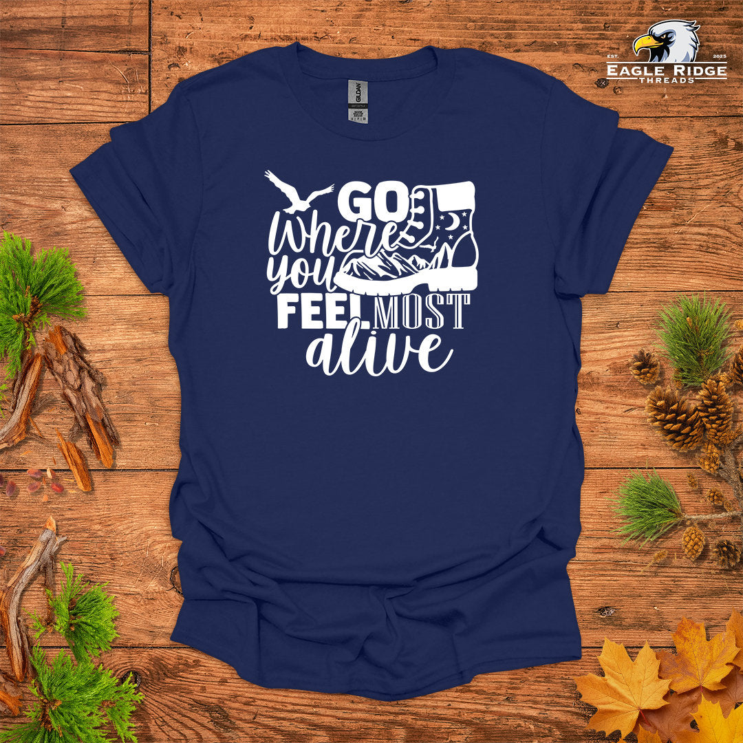 Go Where You Feel Most Alive • Hiking T-shirt • Mountain Boot Graphic