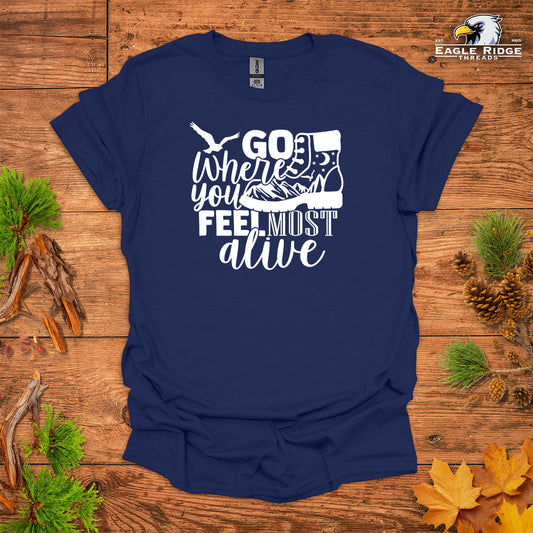 Go Where You Feel Most Alive • Hiking T-shirt • Mountain Boot Graphic