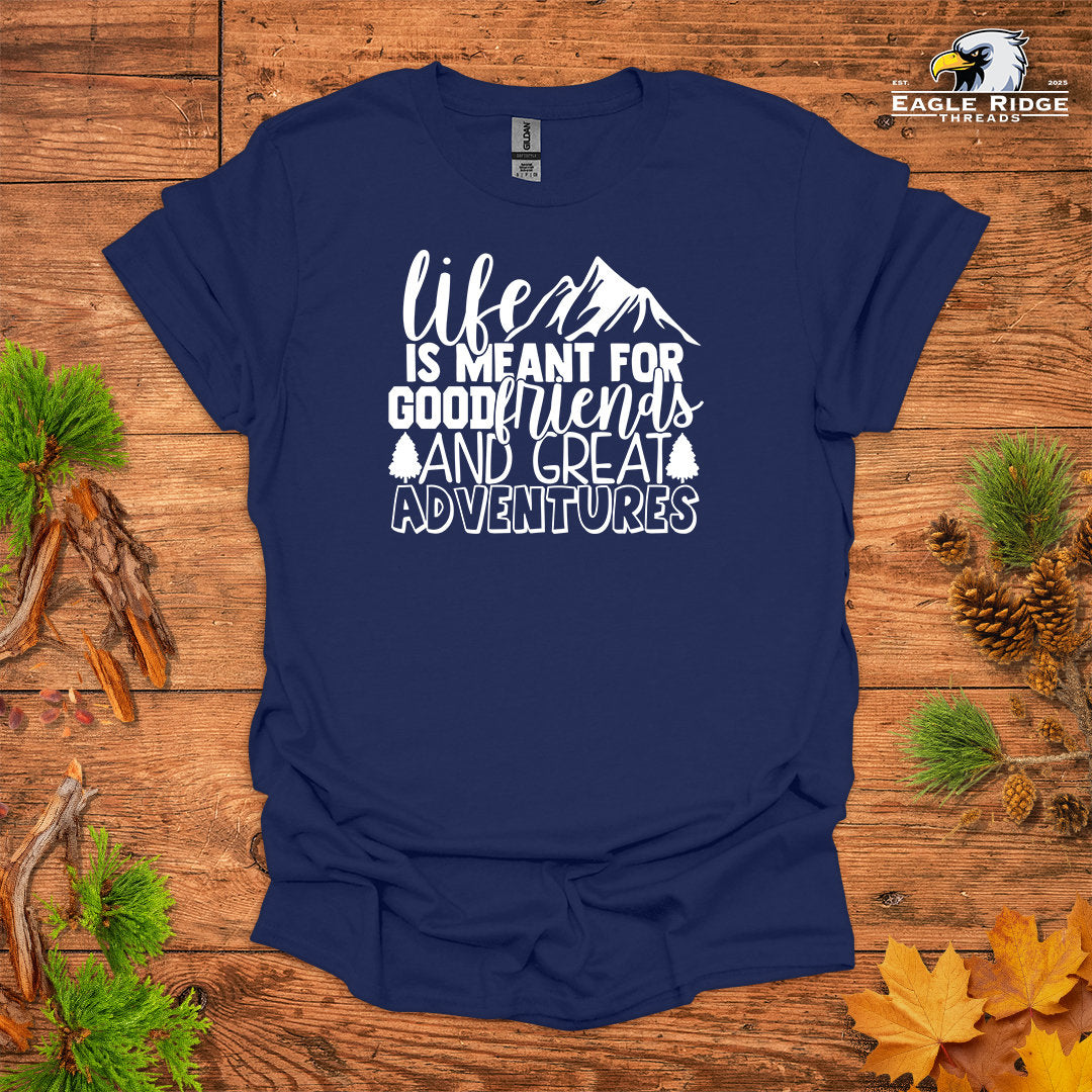 Life Is Meant For Good Friends And Great Adventures • Hiking T-shirt • Mountain Graphic