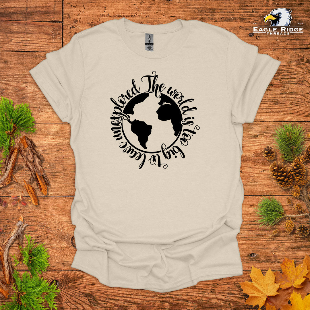 The World Is Too Big To Leave Unexplored • Hiking T-shirt • Globe Graphic
